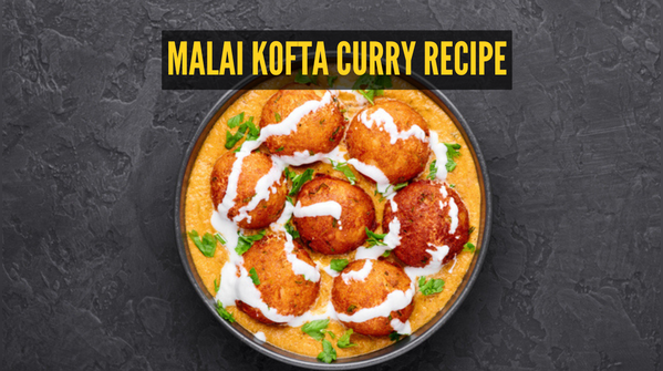 Simplest Malai Kofta Curry Recipe