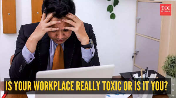 Is your workplace really toxic or is it you?