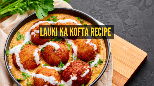 Lauki Ka Kofta Recipe
