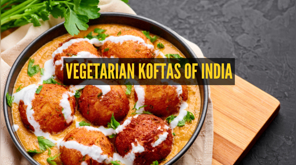 Must-try vegetarian koftas