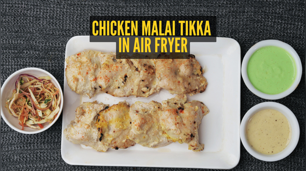 Right way to make Chicken Malai Tikka in an air fryer