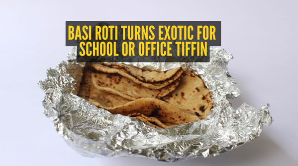 How to turn basi roti into tempting treats for tiffin?