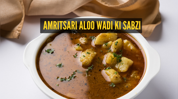 Classic Amritsari Aloo Wadi Ki Sabzi