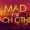 ​'Mad For Each Other'