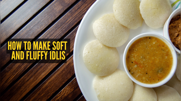 Tips to make soft idlis at home