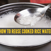 Article image for: Sustainable ways to use cooked rice water