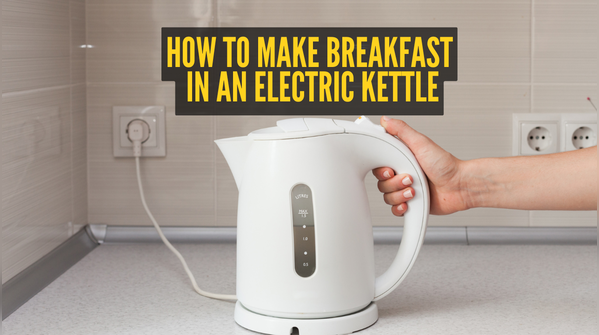 Tips to make breakfast in an electric kettle
