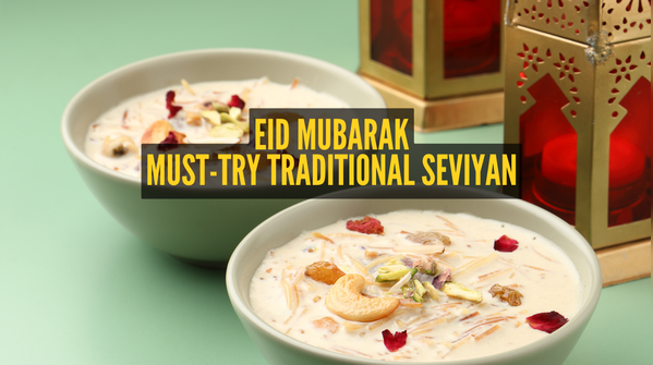 Classic Seviyan preparations to try