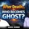Article image for: Life After Death : Do Souls Turn Into Ghosts? | Ft. <i class="tbold">Rahul Kumar</i> Explains Mystery