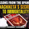 Article image for: Nachiketa’s <i class="tbold">bold</i> Secret To Immortality | Life Lessons From The Upanishads | Ft Dr. Premmayi Guruma