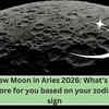 Article image for: New Moon in Aries 2026: What's in store for you based on your zodiac sign