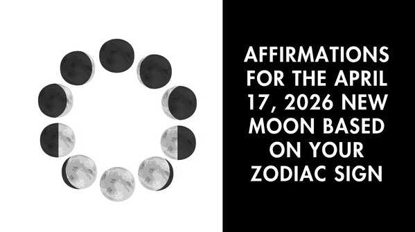 Affirmations for the April 17, 2026 New Moon based on your zodiac sign