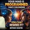 Article image for: Can You Rewire Your Mind or Are You Stuck With Childhood Conditioning Forever? | Ft. Mitesh Khatri