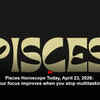 Article image for: Pisces Horoscope Today, April 23, 2026: Your focus improves when you stop multitasking