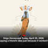 Article image for: Virgo Horoscope Today, April 25, 2026: Avoid copying a friend’s idea just because it worked for them