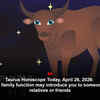 Article image for: Taurus Horoscope Today, April 26, 2026: If single, a family function may introduce you to someone through relatives or friends