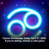 Article image for: Cancer Horoscope Today, April 27, 2026: If you’re dating, choose a calm place