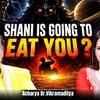 Article image for: Shani Is Coming for You : Are You Entering Shani’s Most Dangerous Phase | Ft. Acharya Vikramaditya