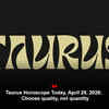 Article image for: Taurus Horoscope Today, April 28, 2026:  Choose quality, not quantity