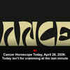 Article image for: Cancer Horoscope Today, April 28, 2026: Today isn’t for cramming at the last minute