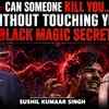 Article image for: The Truth About Black Magic : Can Someone Really Harm You Without Touching |Ft. Sushil Kumaar Singh