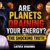 Article image for: Are Planets Secretly Draining Your Life Energy | Cosmic Truth That Will Shock You | Ft Latika Sharma
