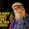 Article image for: Why “work harder” is bad advice: Sadhguru’s refreshing truth about success