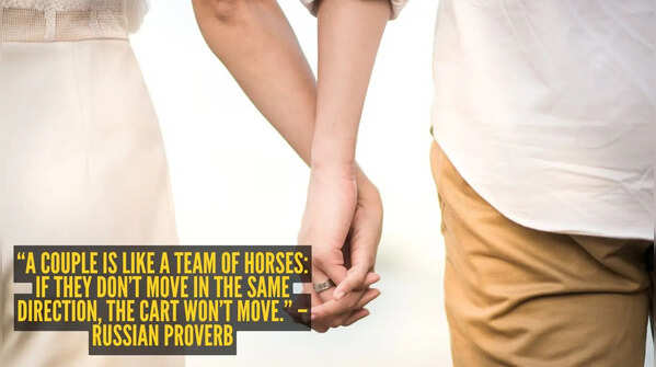 “A couple is like a team of horses: if they don’t move in the same direction, the cart won’t move.” – Russian proverb