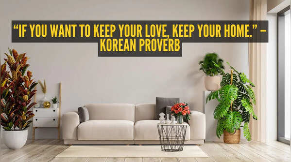 “If you want to keep your love, keep your home.” – Korean proverb