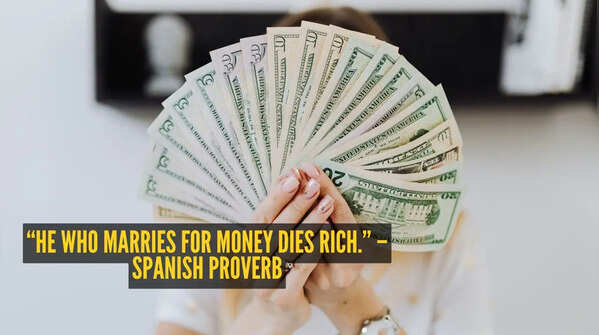 “He who marries for money dies rich.” – Spanish proverb
