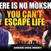 Article image for: Moksha Is an Illusion | Why Escaping Life May Not Be Possible | Ft. Shishir Usha Bharti