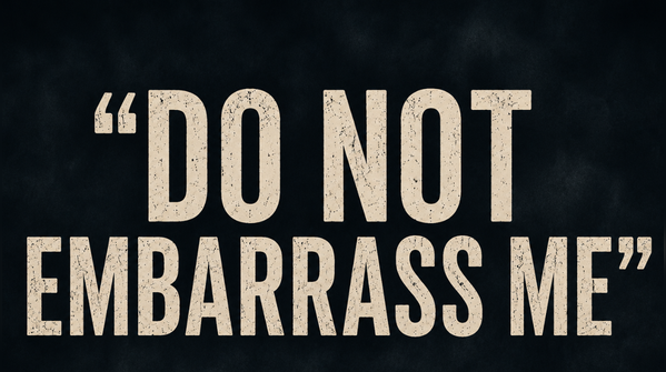 “Do not embarrass me”