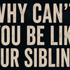 Article image for: “Why can’t you be like your sibling?”