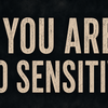 Article image for: “You are too sensitive”