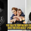 Article image for: You talk to your mother every day – but have you ever really spoken to her? Experts explain what most people miss