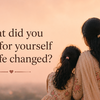 Article image for: <i class="tbold">2</i>. What did you want for yourself that life changed?