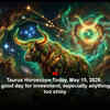 Article image for: Taurus Horoscope Today, May 15, 2026: This is not a good day for investment, especially anything that sounds too shiny