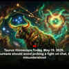 Article image for: Taurus Horoscope Today, May 19, 2026: Single Taureans should avoid picking a fight on chat, tone gets misunderstood
