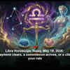 Article image for: Libra Horoscope Today, May 19, 2026: A pending payment clears, a commission arrives, or a client agrees to your rate