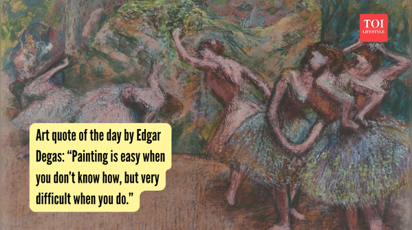 Art quote of the day by Edgar Degas: “Painting is easy when you don’t know how, but very difficult when you do”
