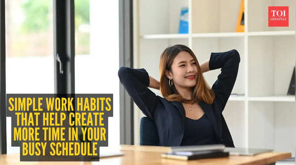 Simple work habits that help create more time in your busy schedule