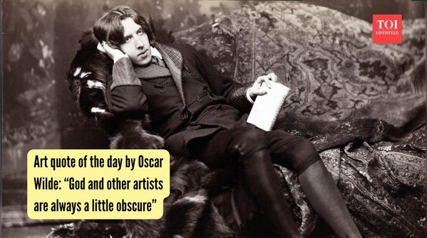 Art quote of the day by Oscar Wilde: “God and other artists are always a little obscure”