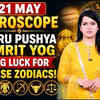 Article image for: 21 MAY HOROSCOPE: GURU PUSHYA AMRIT YOG Brings Massive Luck to These Zodiac Signs | Times Mantra