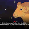 Article image for: Aries Horoscope Today, May 22, 2026:  Saturn adds seriousness, so you won’t waste time on fanciful plans