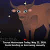 Article image for: Taurus Horoscope Today, May 22, 2026: Avoid lending or borrowing casually