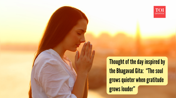 Thought of the day inspired by the Bhagavad Gita “The soul grows quieter when gratitude grows louder”
