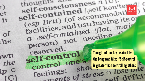 Thought of the day inspired by the Bhagavad Gita: “Self-control is greater than controlling others