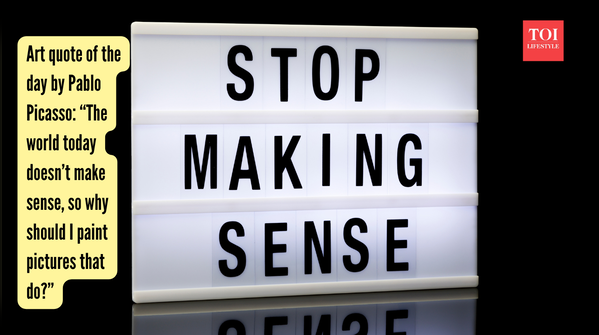 Art quote of the day by Pablo Picasso “The world today doesn’t make sense, so why should I paint pictures that do”