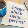 I release the need to 'Be Perfect'
