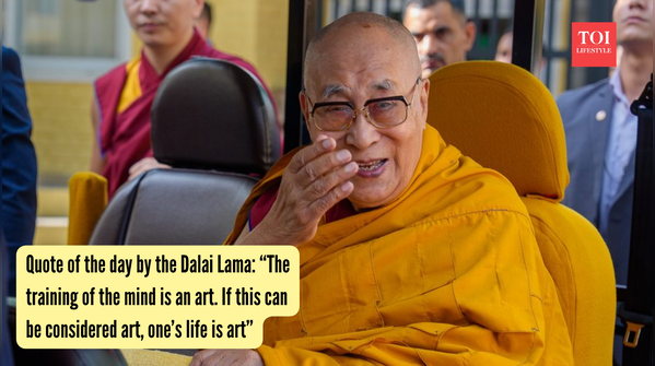 Quote of the day by the Dalai Lama “The training of the mind is an art If this can be considered art, one’s life is art”